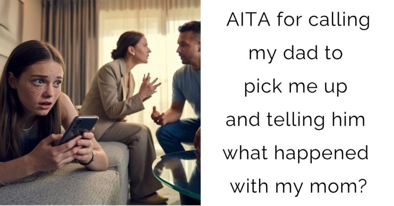 AITA for calling my dad to pick me up and telling him what happened with my mom?