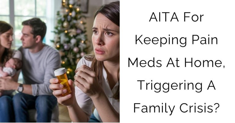 AITA For Keeping Pain Meds At Home, Triggering A Family Crisis?