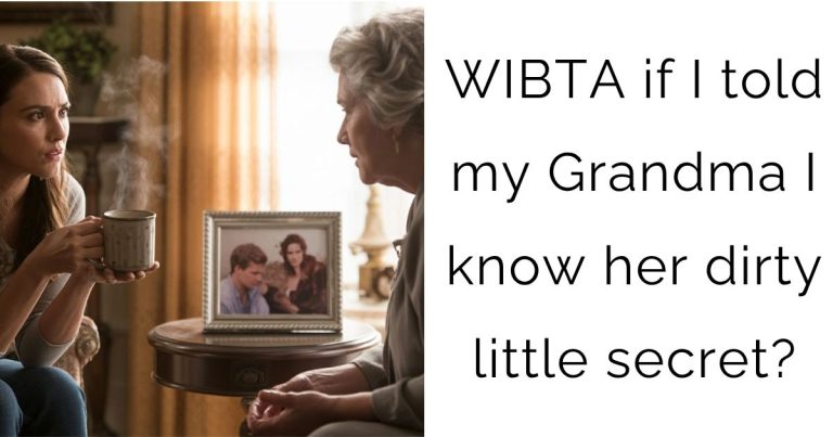 WIBTA if I told my Grandma I know her dirty little secret?