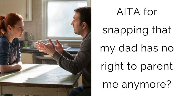AITA for snapping that my dad has no right to parent me anymore?