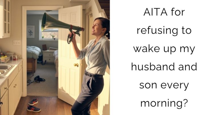 AITA for refusing to wake up my husband and son every morning?