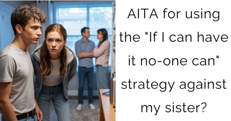AITA for using the “If I can have it no-one can” strategy against my sister?