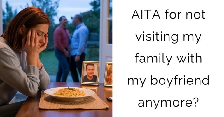 AITA for not visiting my family with my boyfriend anymore?