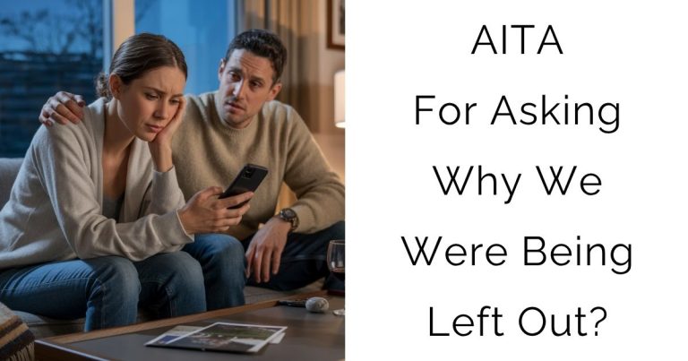 AITA For Asking Why We Were Being Left Out?