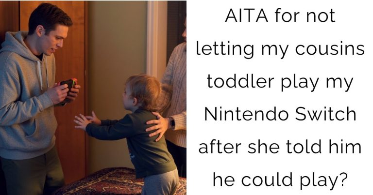 AITA for not letting my cousins toddler play my Nintendo Switch after she told him he could play?