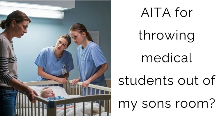 AITA for throwing medical students out of my sons room?