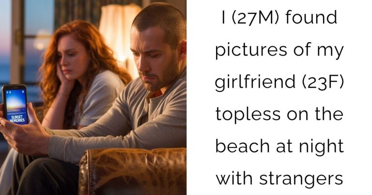 I (27M) found pictures of my girlfriend (23F) topless on the beach at night with strangers