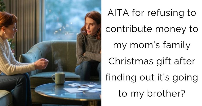 AITA for refusing to contribute money to my mom’s family Christmas gift after finding out it’s going to my brother?