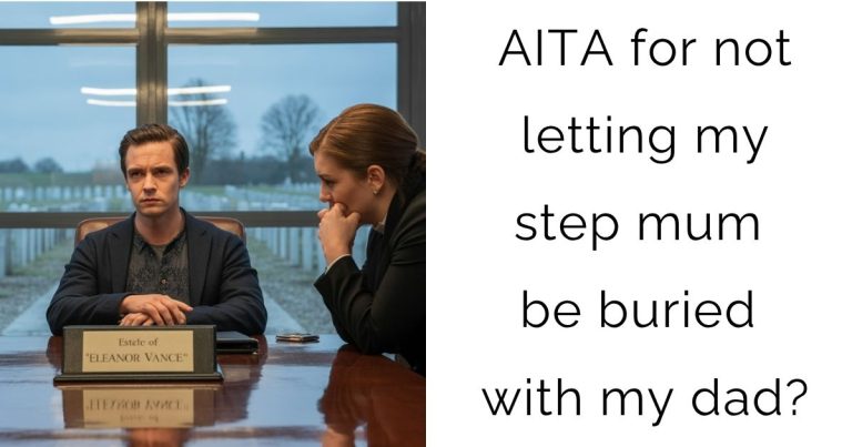 AITA for not letting my step mum be buried with my dad?