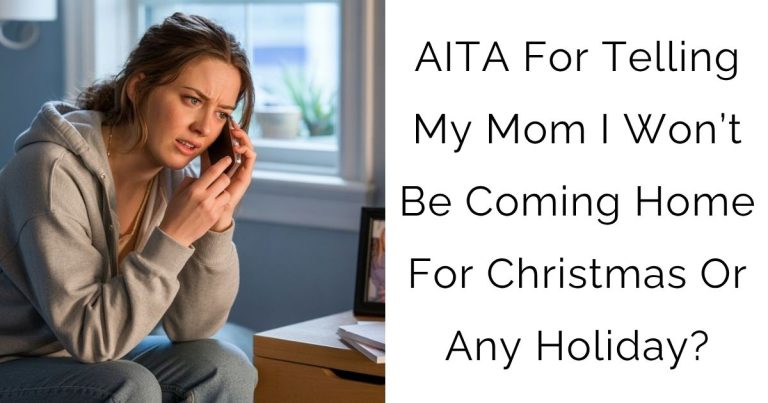 AITA For Telling My Mom I Won’t Be Coming Home For Christmas Or Any Holiday?