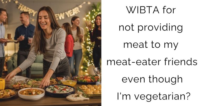 WIBTA for not providing meat to my meat-eater friends even though I’m vegetarian?