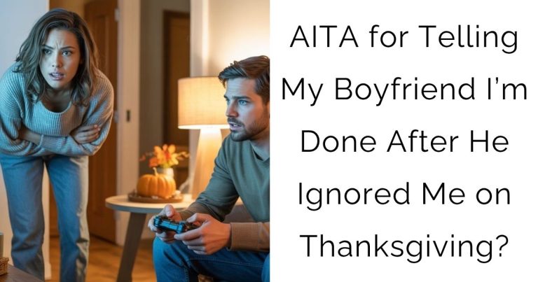 AITA for Telling My Boyfriend I’m Done After He Ignored Me on Thanksgiving?
