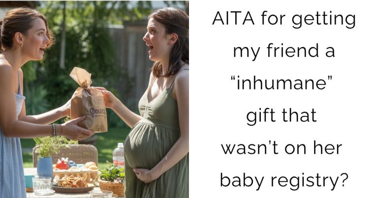 AITA for getting my friend a “inhumane” gift that wasn’t on her baby registry?