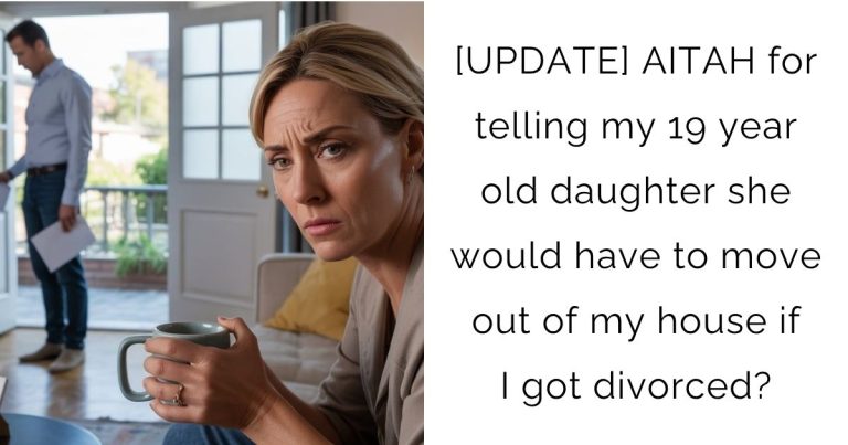 [UPDATE] AITAH for telling my 19 year old daughter she would have to move out of my house if I got divorced?