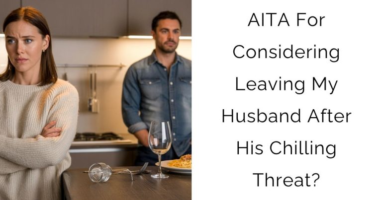 AITA For Considering Leaving My Husband After His Chilling Threat?