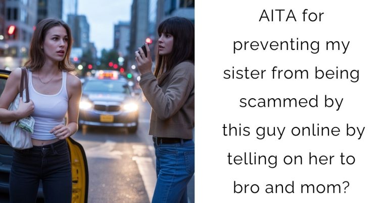 AITA for preventing my sister from being scammed by this guy online by telling on her to bro and mom?