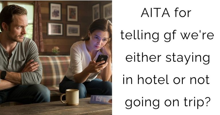 AITA for telling gf we’re either staying in hotel or not going on trip?