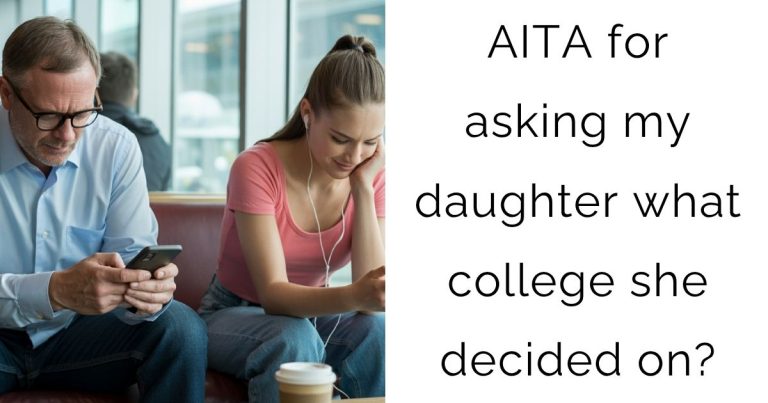 AITA for asking my daughter what college she decided on?