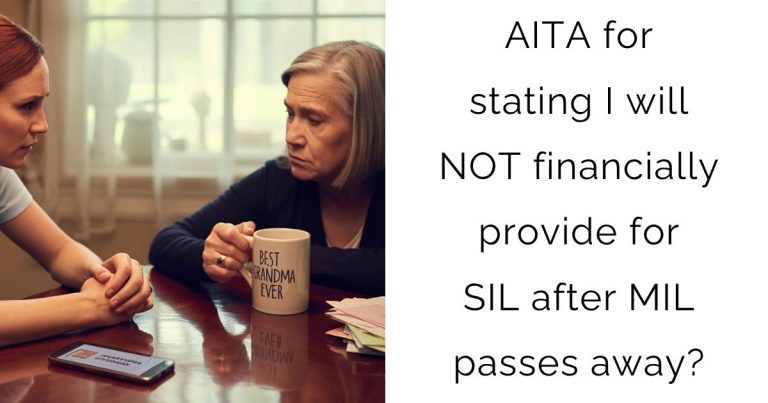 AITA for stating I will NOT financially provide for SIL after MIL passes away?
