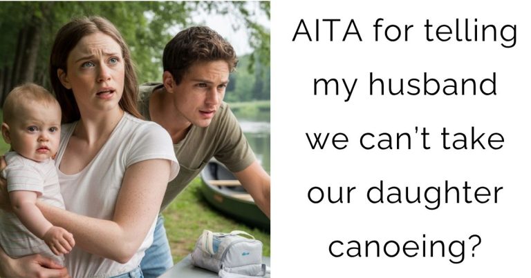 AITA for telling my husband we can’t take our daughter canoeing?