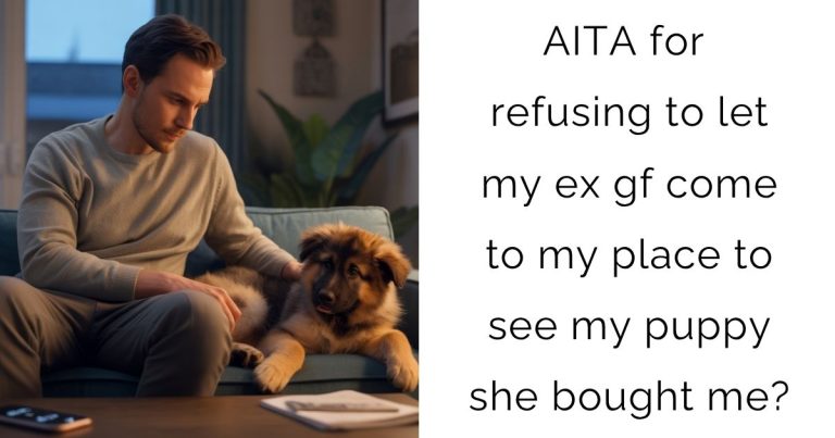 AITA for refusing to let my ex gf come to my place to see my puppy she bought me?
