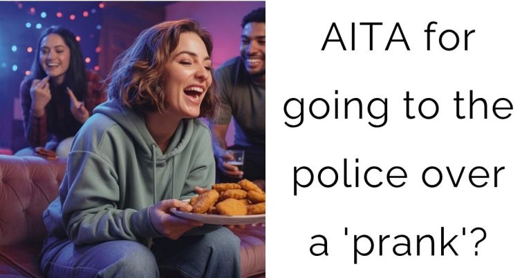 AITA for going to the police over a ‘prank’?