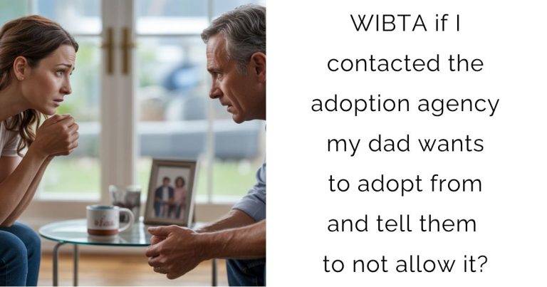WIBTA if I contacted the adoption agency my dad wants to adopt from and tell them to not allow it?