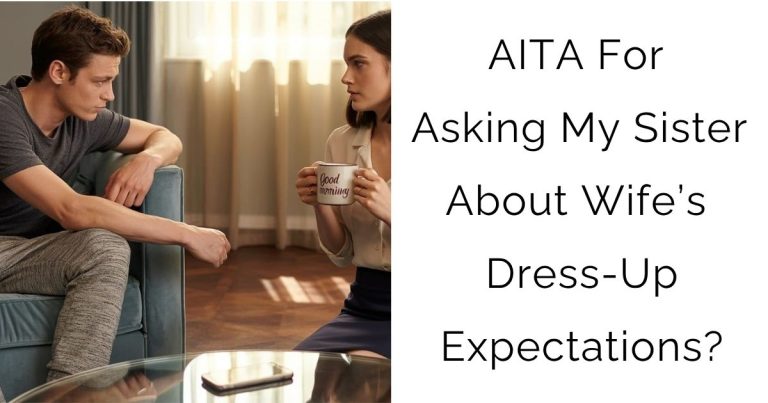 AITA For Asking My Sister About Wife’s Dress-Up Expectations?