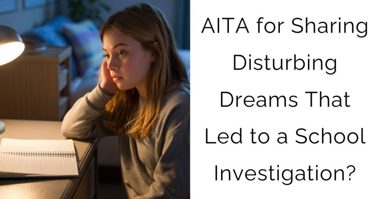 AITA for Sharing Disturbing Dreams That Led to a School Investigation?