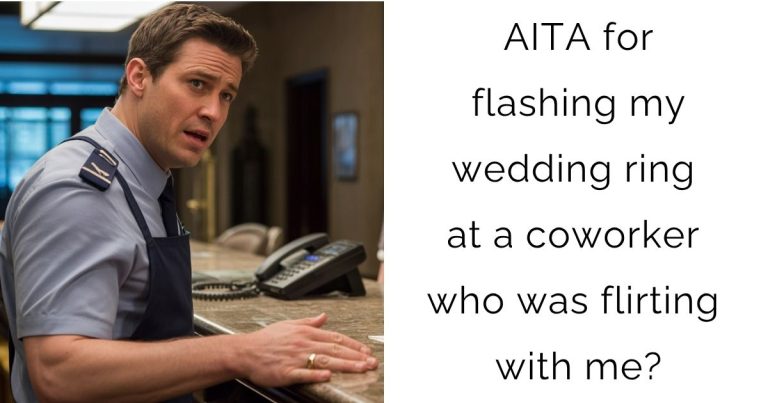 AITA for flashing my wedding ring at a coworker who was flirting with me?