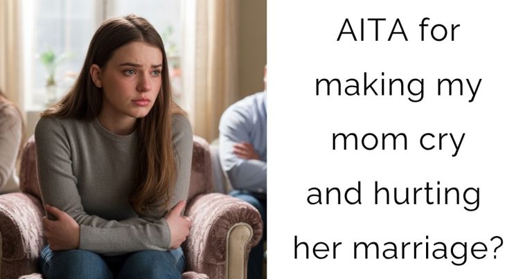 AITA for making my mom cry and hurting her marriage?