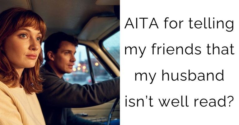AITA for telling my friends that my husband isn’t well read?