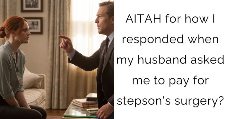 AITAH for how I responded when my husband asked me to pay for stepson’s surgery?
