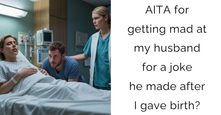 AITA for getting mad at my husband for a joke he made after I gave birth?