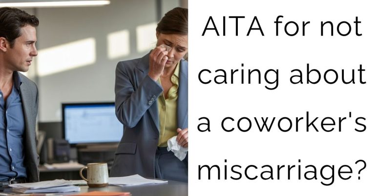 AITA for not caring about a coworker’s miscarriage?
