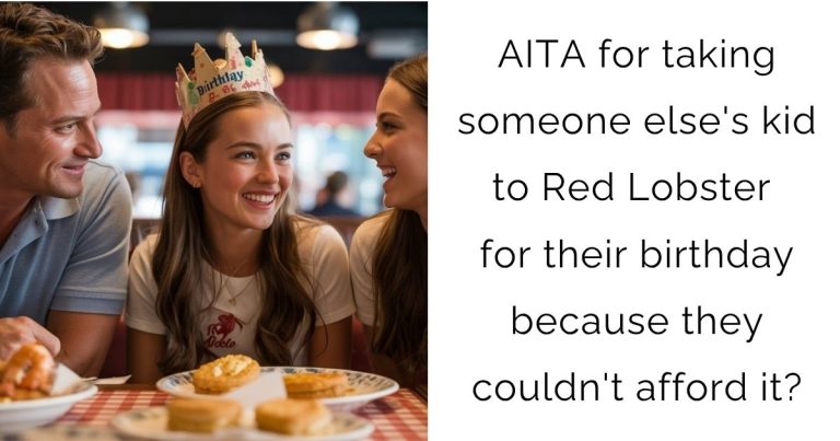 AITA for taking someone else’s kid to Red Lobster for their birthday because they couldn’t afford it?