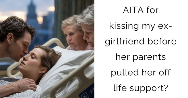 AITA for kissing my ex-girlfriend before her parents pulled her off life support?