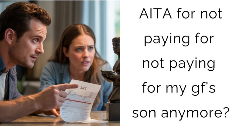 AITA for not paying for not paying for my gf’s son anymore?