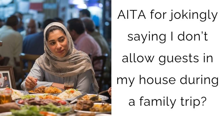 AITA for jokingly saying I don’t allow guests in my house during a family trip?