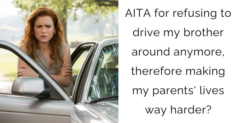 AITA for refusing to drive my brother around anymore, therefore making my parents’ lives way harder?