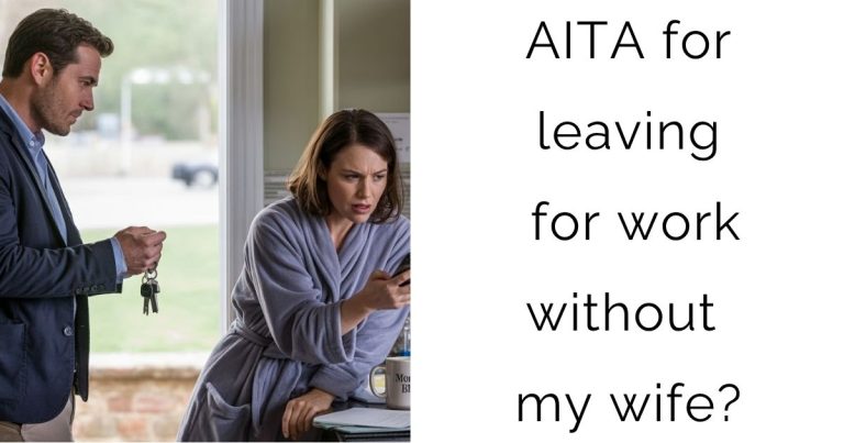 AITA for leaving for work without my wife?