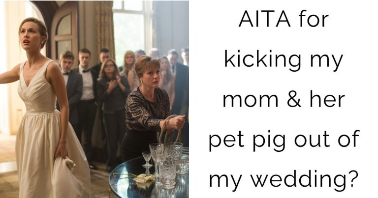 AITA for kicking my mom & her pet pig out of my wedding?