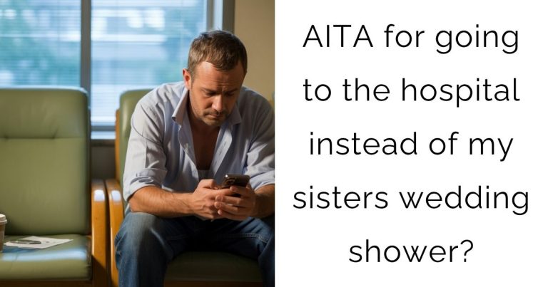 AITA for going to the hospital instead of my sisters wedding shower?