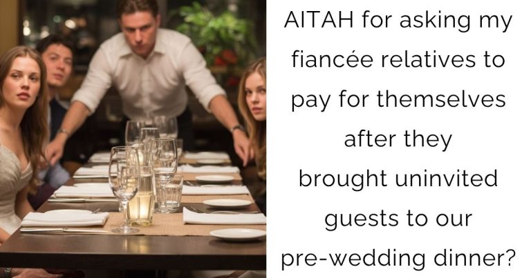 AITAH for asking my fiancée relatives to pay for themselves after they brought uninvited guests to our pre-wedding dinner?
