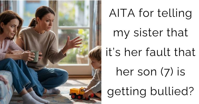 AITA for telling my sister that it’s her fault that her son (7) is getting bullied?