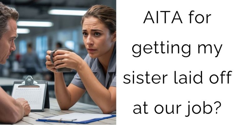 AITA for getting my sister laid off at our job?