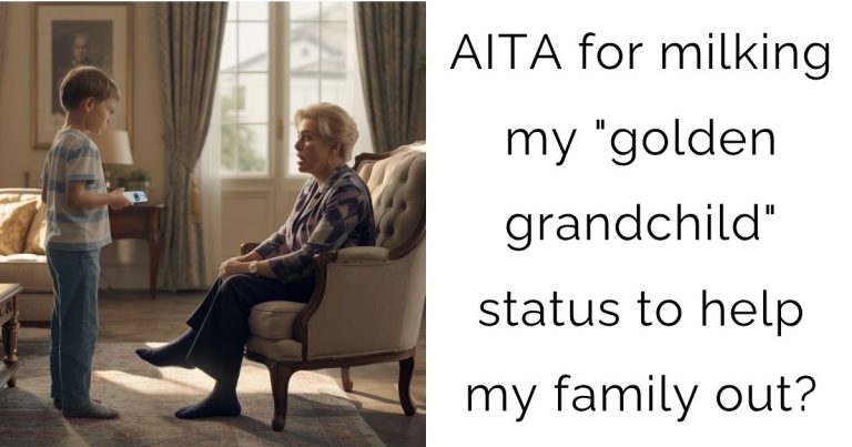 AITA for milking my “golden grandchild” status to help my family out?