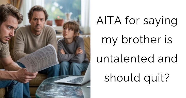 AITA for saying my brother is untalented and should quit?