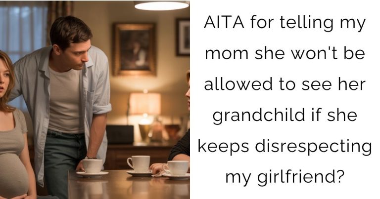 AITA for telling my mom she won’t be allowed to see her grandchild if she keeps disrespecting my girlfriend?