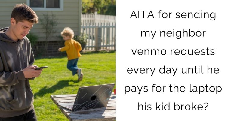 AITA for sending my neighbor venmo requests every day until he pays for the laptop his kid broke?